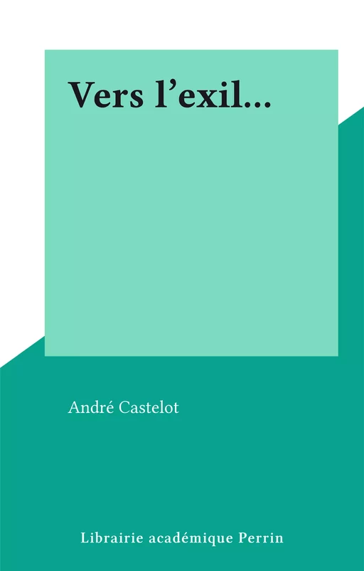 Vers l'exil... - André Castelot - FeniXX réédition numérique