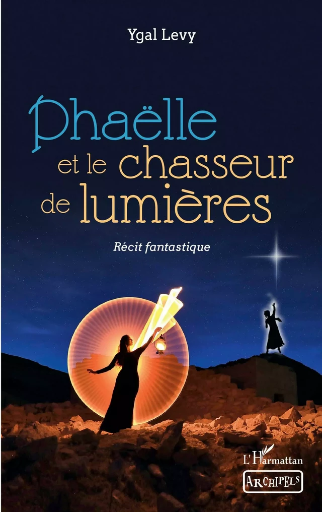 Phaëlle et le chasseur de lumières - Ygal Levy - Editions L'Harmattan