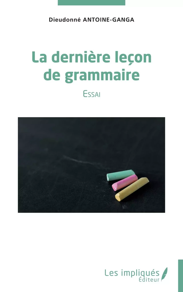 La dernière leçon de grammaire - Dieudonné Antoine-Ganga - Les Impliqués