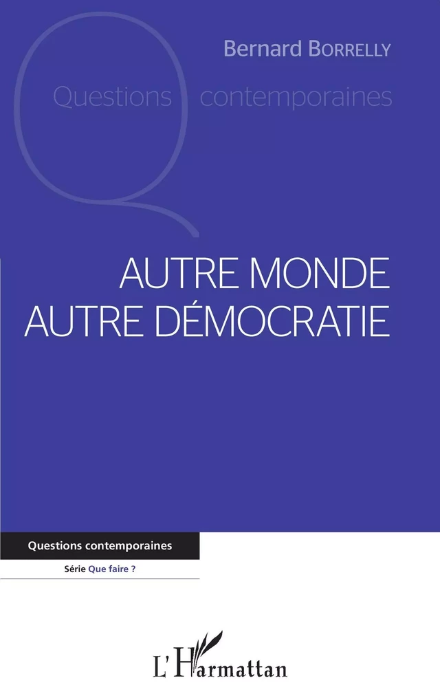 Autre monde autre démocratie - Bernard Borrelly - Editions L'Harmattan