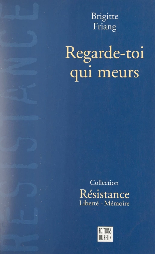 Regarde-toi qui meurs - Brigitte Friang - FeniXX réédition numérique