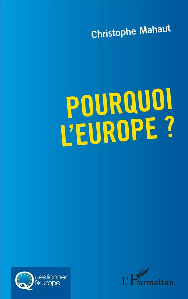 Pourquoi l'Europe ? - Christophe Mahaut - Editions L'Harmattan