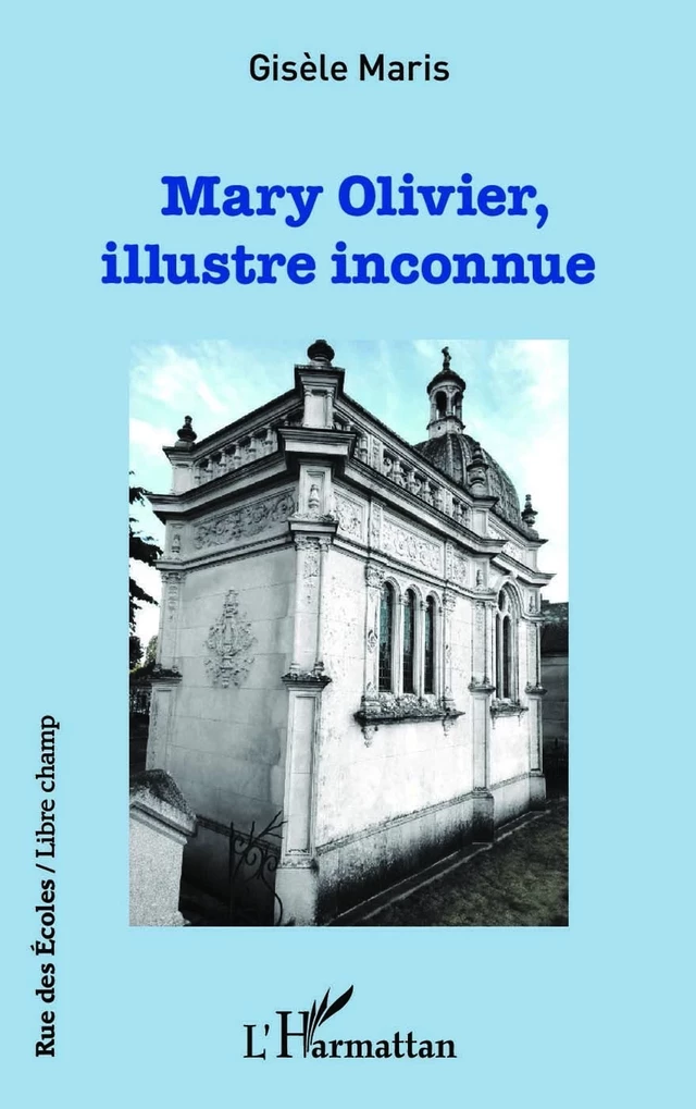 Mary Olivier, illustre inconnue - Gisèle Maris - Editions L'Harmattan