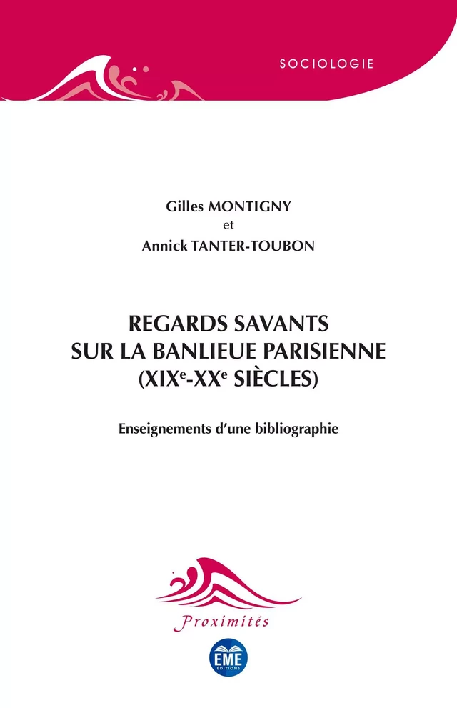 Regards savants sur la banlieue parisienne (XIXe-XXe siècles) - Gilles Montigny, Annick Tanter-Toubon - EME Editions