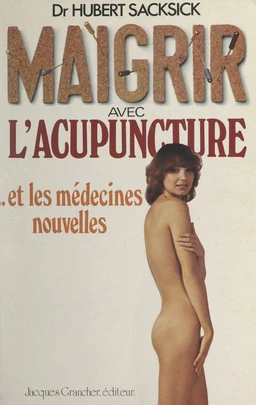 Maigrir avec l'acupuncture et les médecines nouvelles