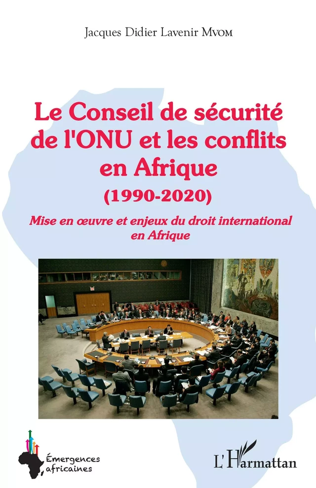 Le Conseil de sécurité de l'ONU et les conflits en Afrique - Jacques Didier Lavenir Mvom - Editions L'Harmattan