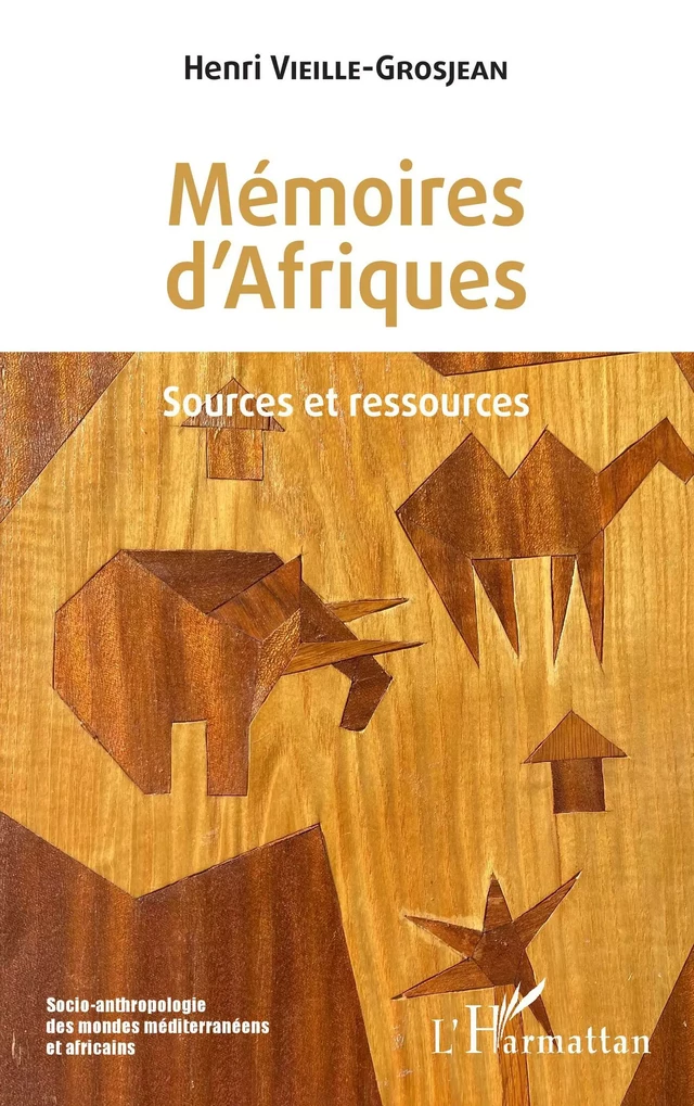 Mémoires d'Afriques - Henri Vieille-Grosjean - Editions L'Harmattan