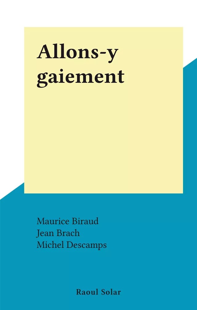 Allons-y gaiement - Maurice Biraud, Jean Brach - FeniXX réédition numérique