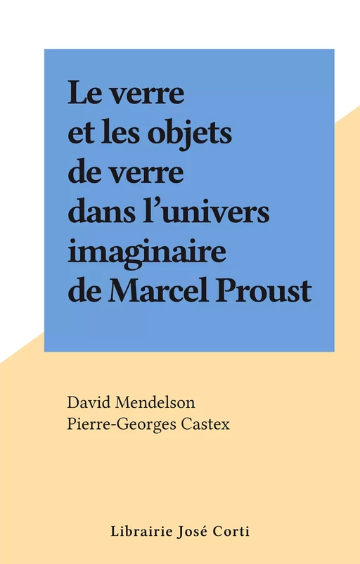 Le verre et les objets de verre dans l'univers imaginaire de Marcel Proust - David Mendelson - FeniXX réédition numérique