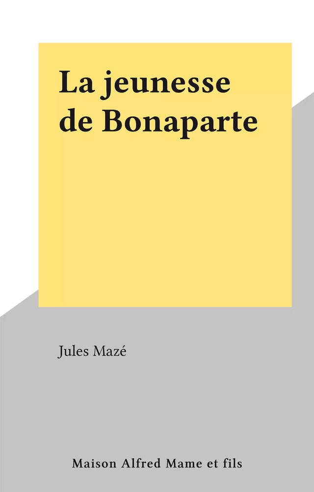 La jeunesse de Bonaparte - Jules Mazé - FeniXX réédition numérique