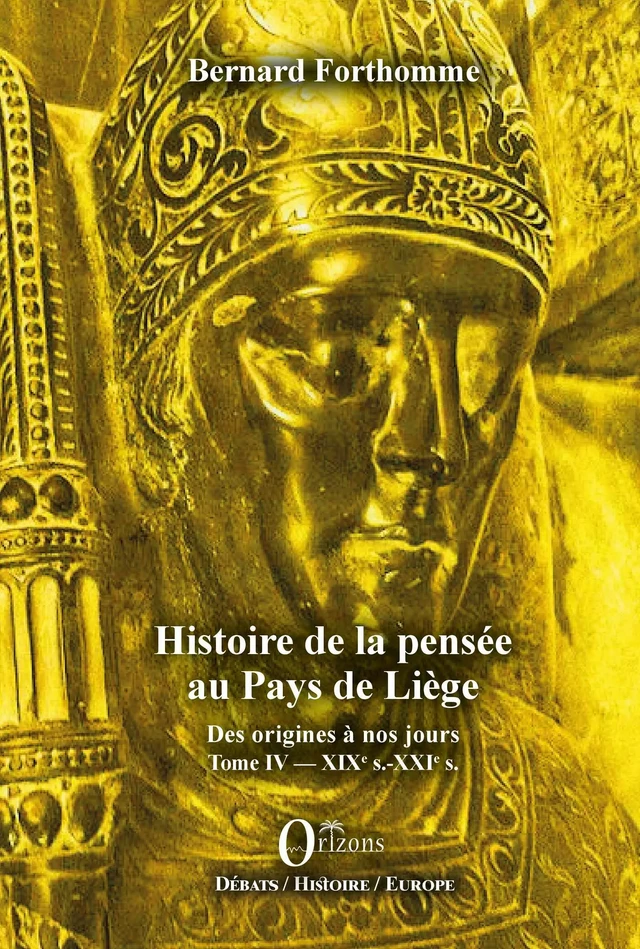 Histoire de la pensée au Pays de Liège Tome IV - Bernard Forthomme - Editions Orizons