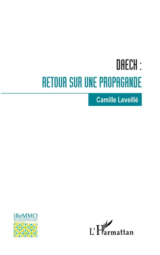 Daech : retour sur une propagande - Camille Leveillé - Editions L'Harmattan