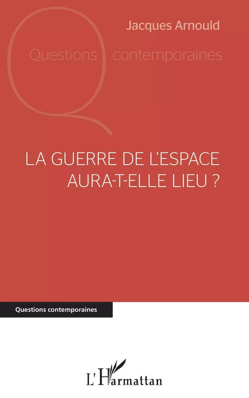 La guerre de l'espace aura-t-elle lieu ? - Jacques Arnould - Editions L'Harmattan