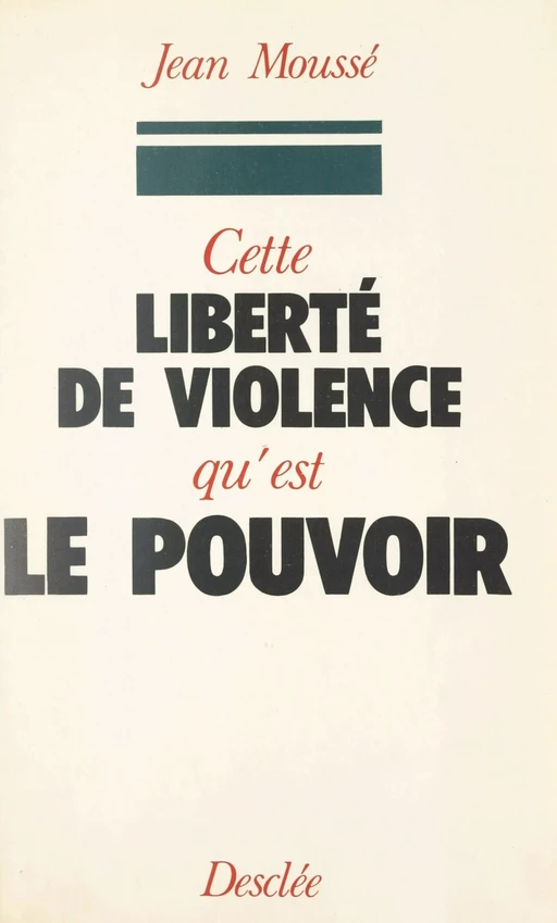 Cette liberté de violence qu'est le pouvoir - Jean Moussé - FeniXX réédition numérique