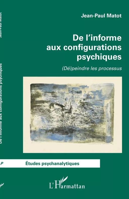 De l'informe aux configurations psychiques - Jean-Paul Matot - Editions L'Harmattan