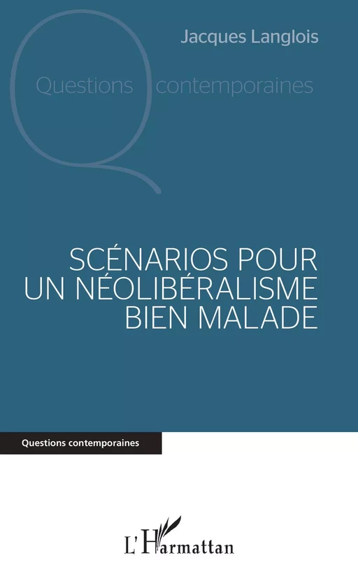 Scénarios pour un néolibéralisme bien malade - Jacques Langlois - Editions L'Harmattan