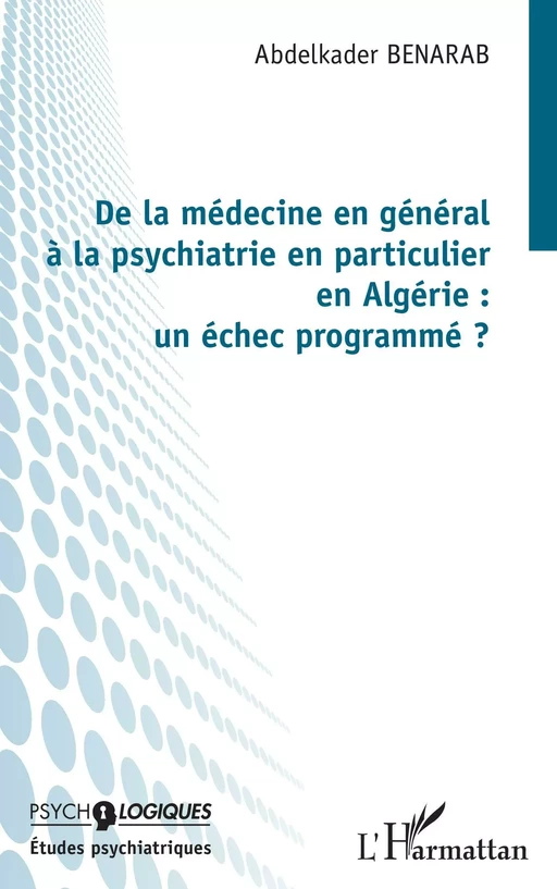 De la médecine en général à la psychiatrie en particulier en Algérie : un échec programmé ? - Abdelkader BENARAB - Editions L'Harmattan