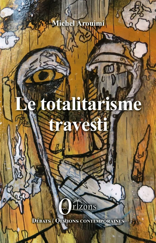 Le totalitarisme travesti - Michel Arouimi - Editions Orizons