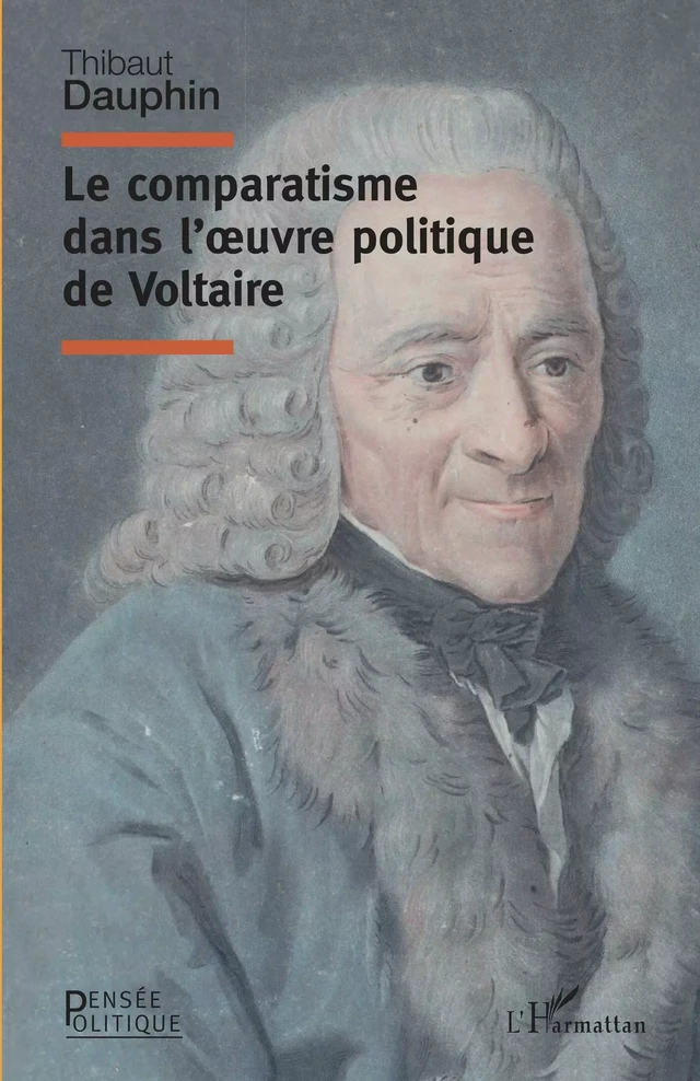 Le comparatisme dans l'oeuvre politique de Voltaire - Thibaut Dauphin - Editions L'Harmattan