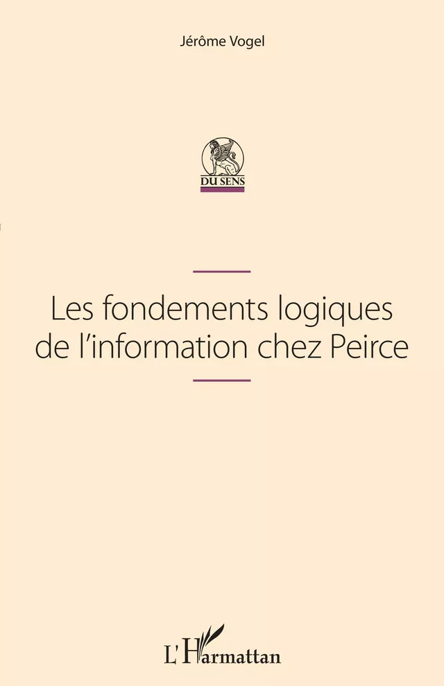 Les fondements logiques de l'information chez Peirce - Jérôme Vogel - Editions L'Harmattan