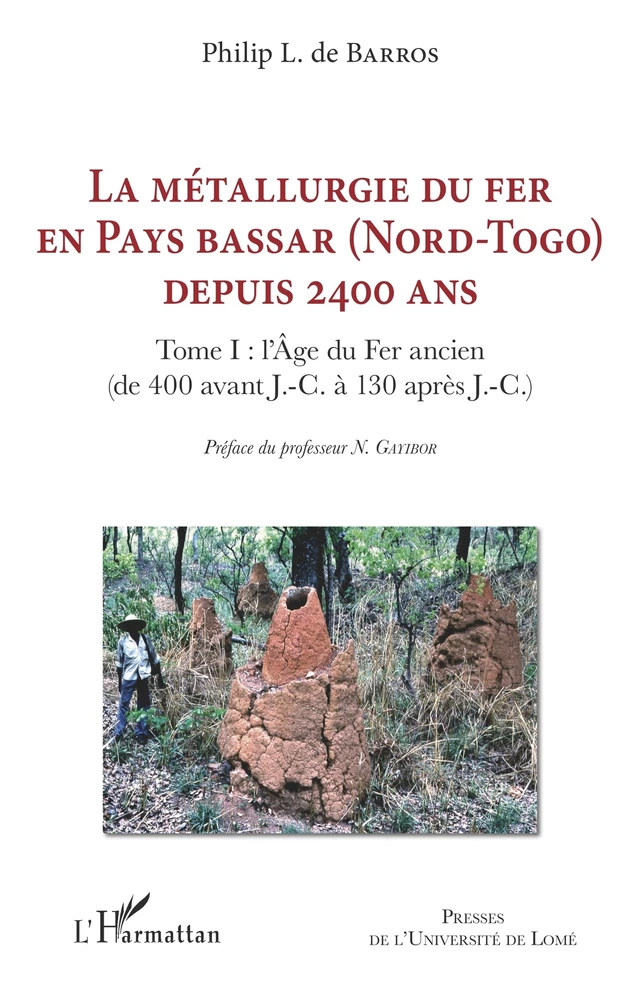 La métallurgie du fer en pays Bassar (Nord-Togo) depuis 2400 ans - Philip L. De Barros - Editions L'Harmattan