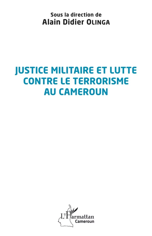 Justice militaire et lutte contre le terrorisme au Cameroun - Alain Didier Olinga - Editions L'Harmattan