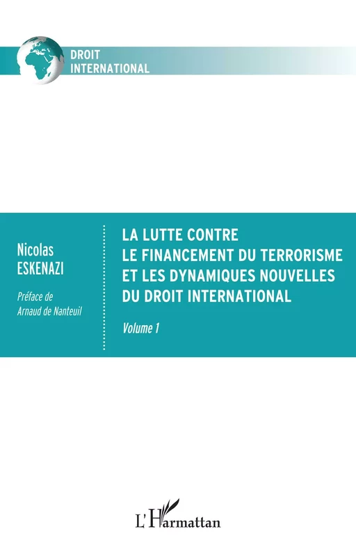 La lutte contre le financement du terrorisme et les dynamiques nouvelles du droit international - Nicolas Eskenazi - Editions L'Harmattan