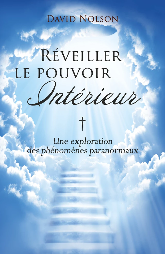 Réveiller le pouvoir intérieur :  Une exploration des phénomènes paranormaux - David Nolson - Librinova