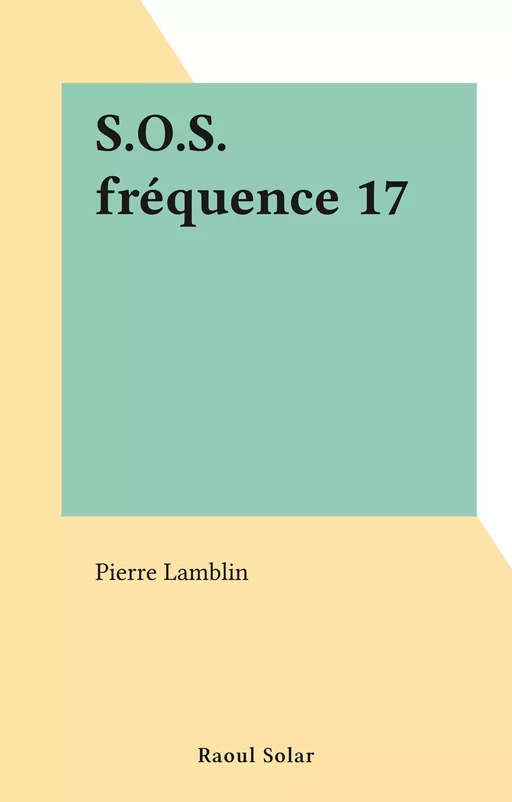 S.O.S. fréquence 17 - Pierre Lamblin - FeniXX réédition numérique