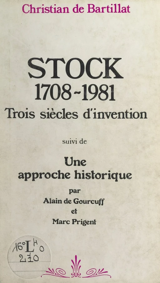 Stock, 1708-1981 : trois siècles d'invention - Christian de Bartillat, Alain de Gourcuff, Marc Prigent - FeniXX réédition numérique