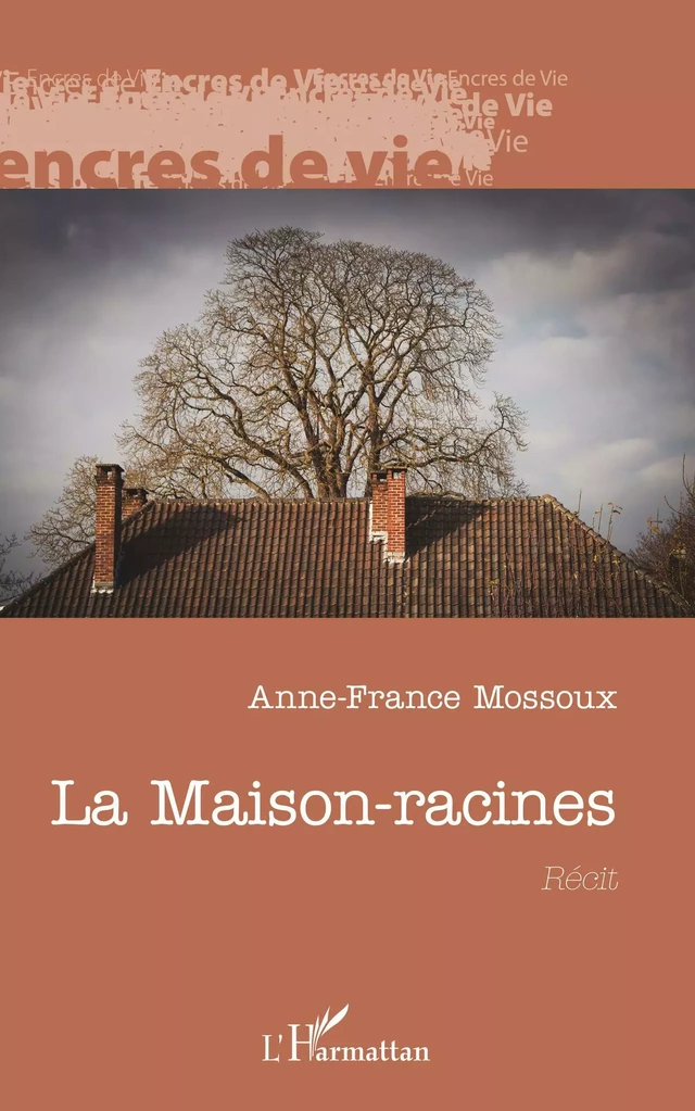 La Maison-racines - Anne-France Mossoux - Editions L'Harmattan