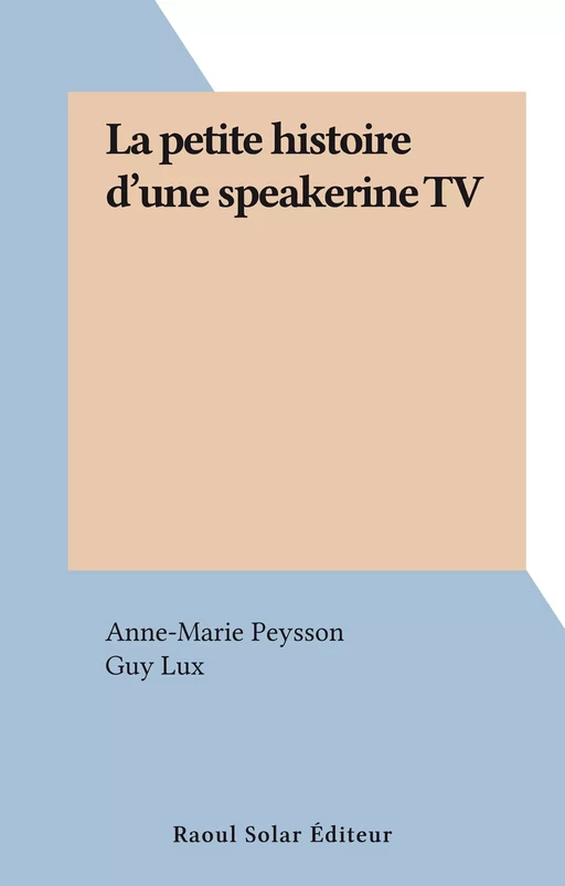 La petite histoire d'une speakerine TV - Anne-Marie Peysson - FeniXX réédition numérique