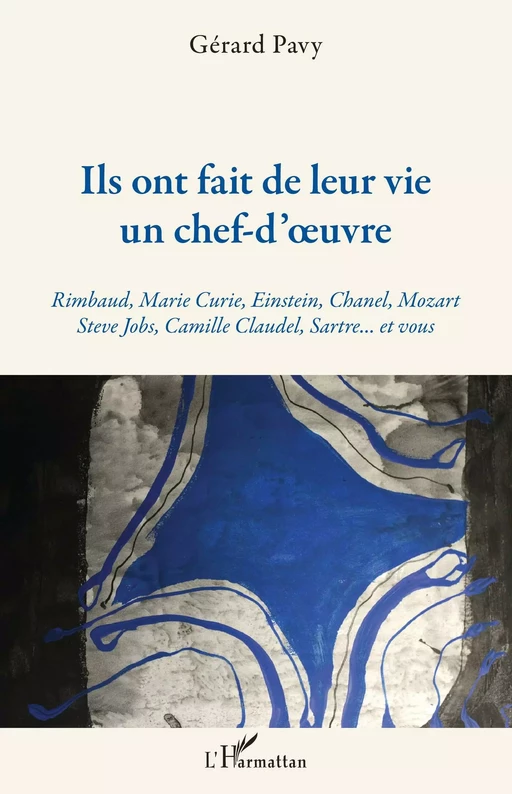 Ils ont fait de leur vie un chef-d'oeuvre - Gérard Pavy - Editions L'Harmattan