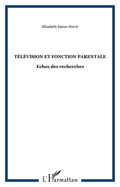 Télévision et fonction Parentale - Elisabeth BATON-HERVE - Editions L'Harmattan