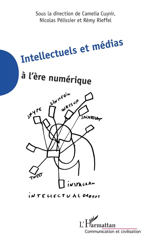 Intellectuels et médias à l'ère numérique - Nicolas Pélissier, Camelia Cusnir, Rémy Rieffel - Editions L'Harmattan