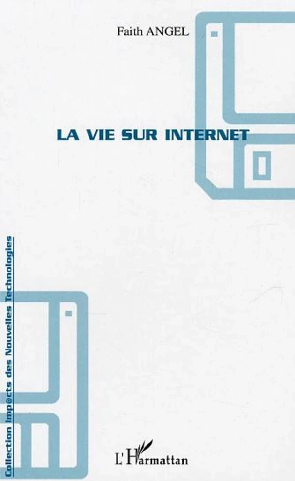 La vie sur internet - Faith Angel - Editions L'Harmattan