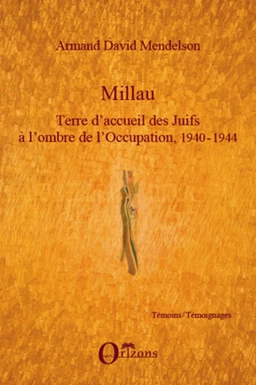 Millau. Terre d'accueil des Juifs à l'ombre de l'Occupation, 1940-1944