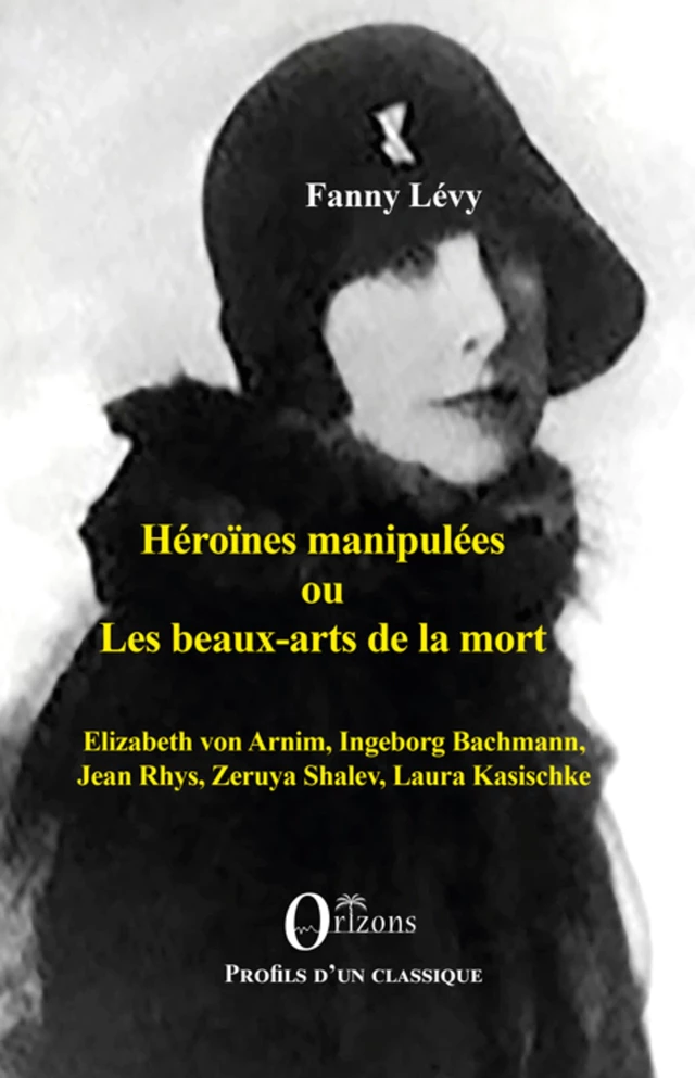 Héroïnes manipulées ou les beaux-arts de la mort - Fanny Levy - Editions Orizons