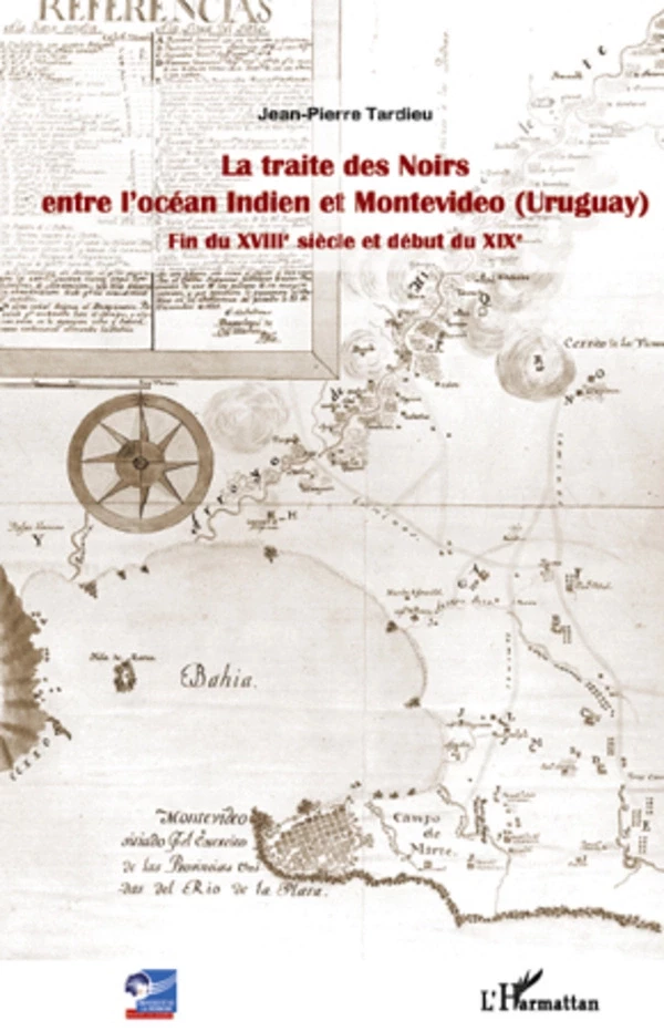 La traite des Noirs entre l'océan Indien et Montevideo (Uruguay) - Jean-Pierre Tardieu - Editions L'Harmattan