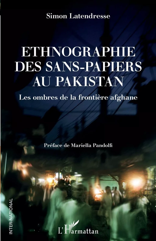 Ethnographie des sans-papiers au Pakistan - Simon Latendresse - Editions L'Harmattan