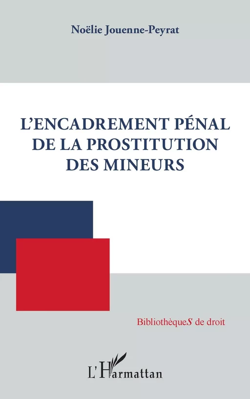 L'encadrement pénal de la prostitution des mineurs - Noëlie Jouenne-Peyrat - Editions L'Harmattan