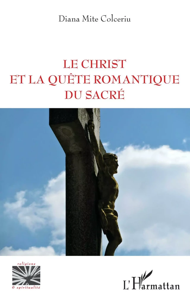 Le Christ et la quête romantique du sacré - Diana Mite Colceriu - Editions L'Harmattan