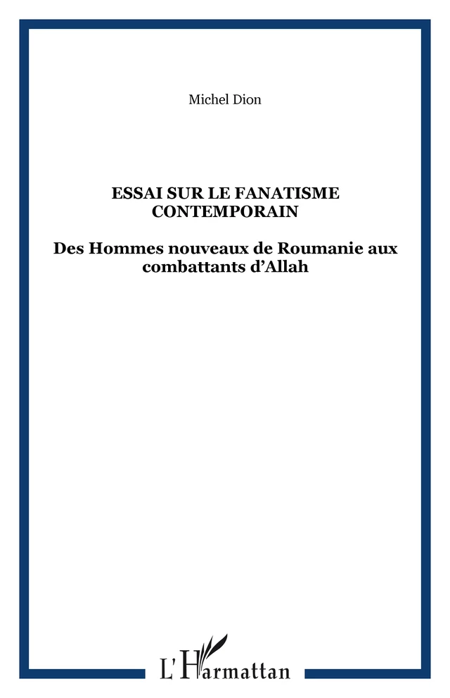 ESSAI SUR LE FANATISME CONTEMPORAIN - Michel Dion - Editions L'Harmattan