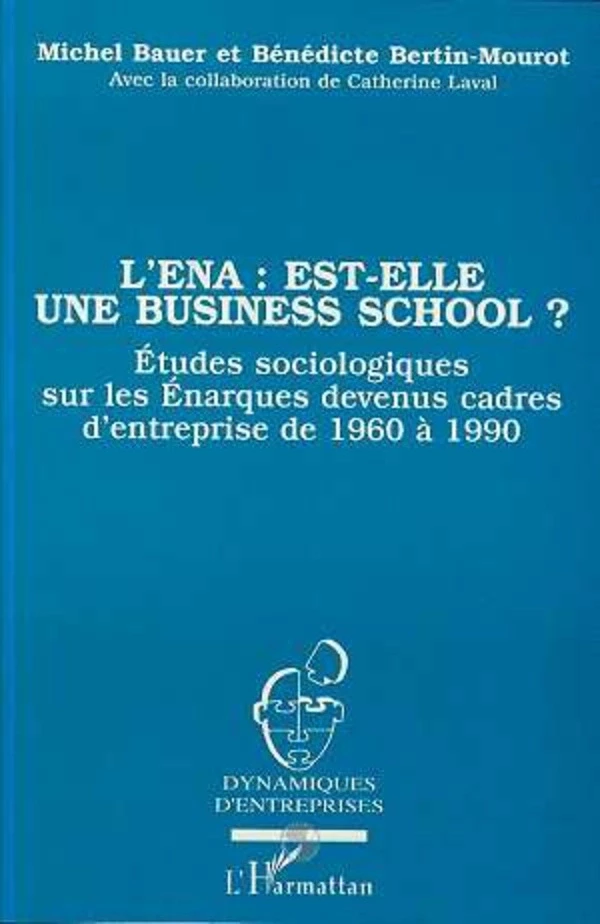 L'ENA : EST-ELLE UNE BUSINESS SCHOOL ? - Bénédicte Bertin-Mourot - Editions L'Harmattan