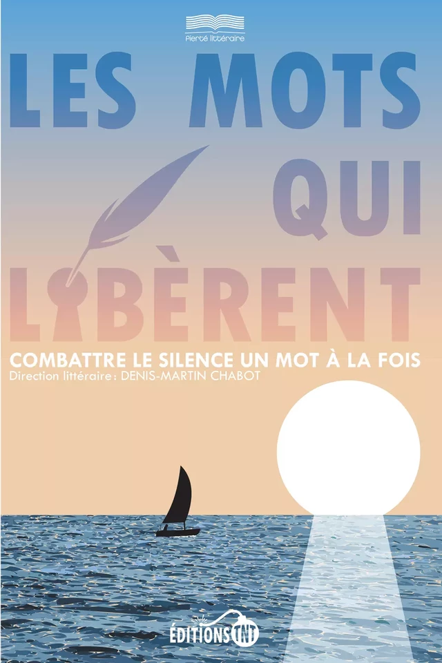 Les mots qui libèrent - Denis-Martin Chabot, Collectif Fierté Littéraire - Éditions TNT