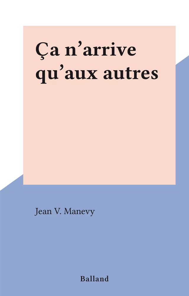 Ça n'arrive qu'aux autres - Jean V. Manevy - FeniXX réédition numérique