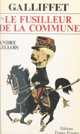 Galliffet, le fusilleur de la Commune