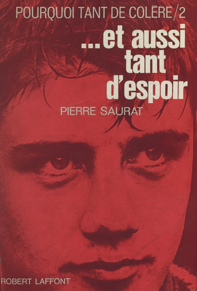 Pourquoi tant de colère... et aussi tant d'espoir - Pierre Saurat - FeniXX réédition numérique