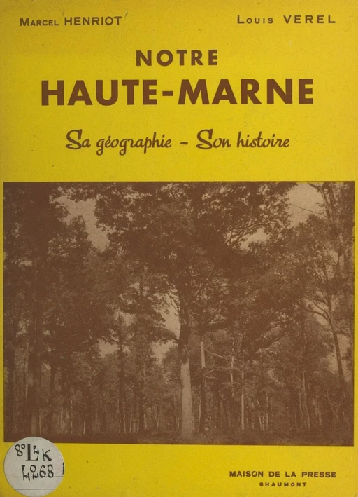 Notre Haute-Marne, sa géographie, son histoire - Marcel Henriot, Louis Verel - FeniXX réédition numérique