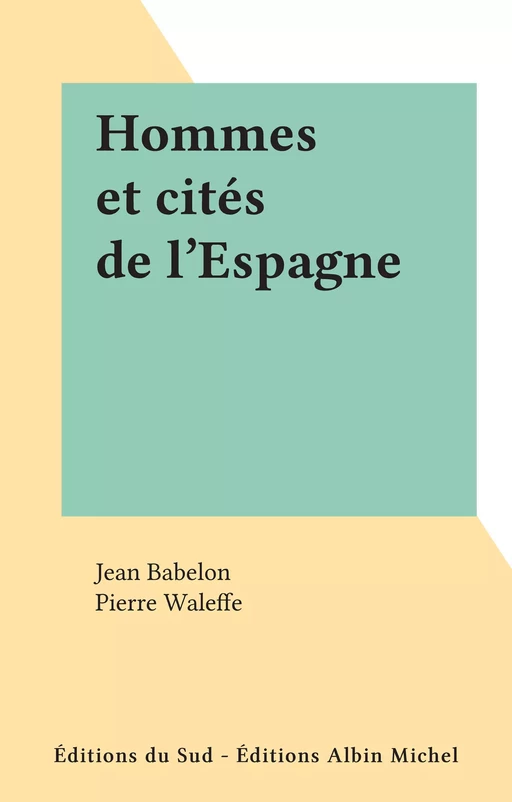 Hommes et cités de l'Espagne - Jean Babelon - FeniXX réédition numérique